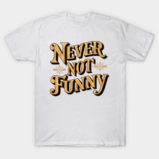 Never Not Funny T-Shirt